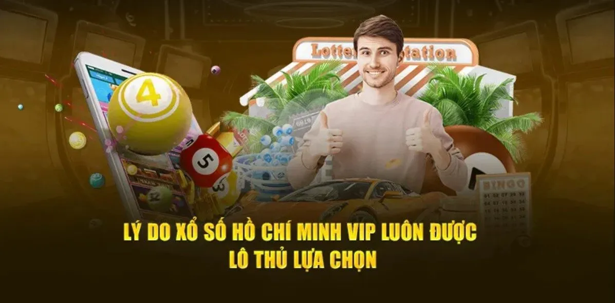 Lý do nên tham gia xổ số Hồ Chí Minh VIP?