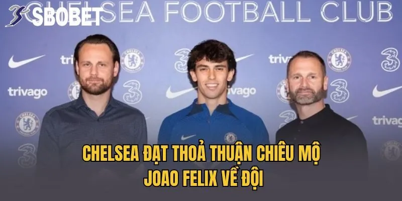 Chelsea đạt thoả thuận chiêu mộ Joao Felix về đội