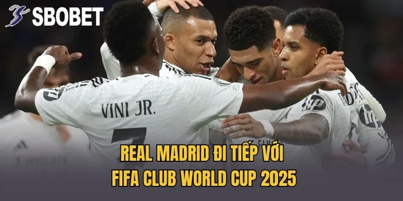 Real Madrid đi tiếp với FIFA Club World Cup 2025