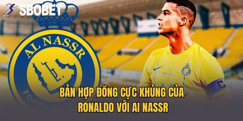 Bản hợp đồng cực khủng của Ronaldo với AI Nassr
