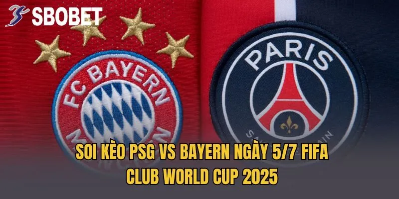 Soi kèo PSG vs Bayern vòng 1/8 FIFA Club World Cup 2025
